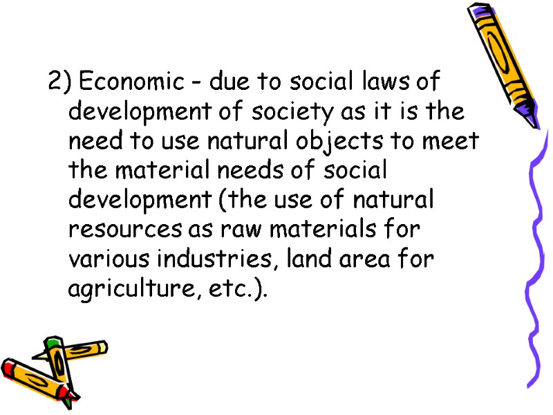 2) Economic - due to social laws of development of society as it is